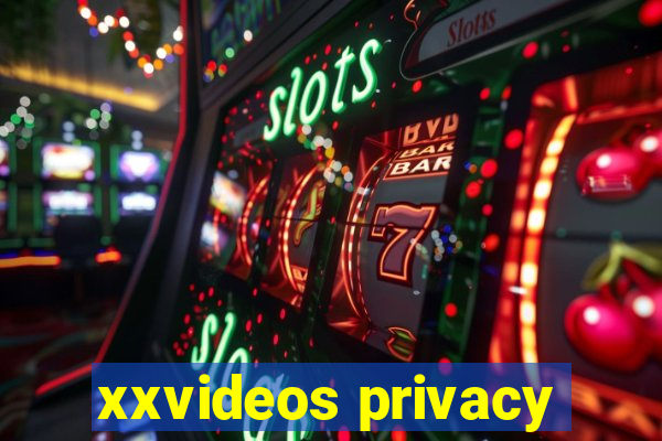 xxvideos privacy